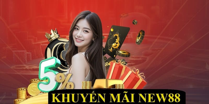 Khuyến Mãi New88 - Cập Nhật Sự Kiện Tặng Thưởng Hot Nhất 2024